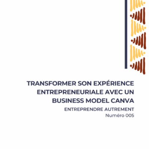 Transformer son expérience entrepreneuriale avec un Business Model Canva
