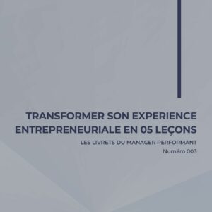 Transformer son experience entrepreneuriale en 5 leçons