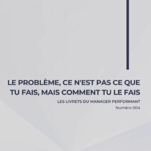 Le problème ce n'est pas ce que tu fais, mais comment tu le fais