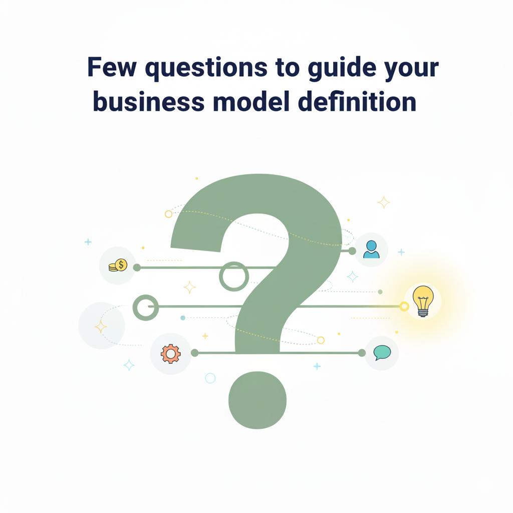 Few questions to guide your business model definition